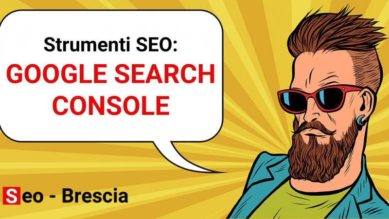 SEO Brescia e il posizionamento con Google Search Console